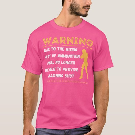 Warning Due To The Rising Cost Of Ammunition Funny T-Shirt (Vorderseite)