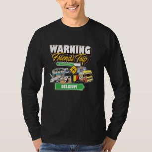 Warning Friends Trip in Progress Belgien Reiseplan T-Shirt
