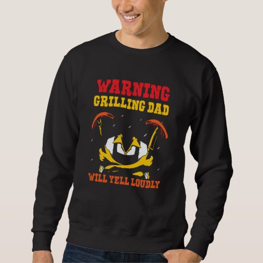 Warning Grilling Dad Will Yell Loudly Grill Father Sweatshirt (Vorderseite)