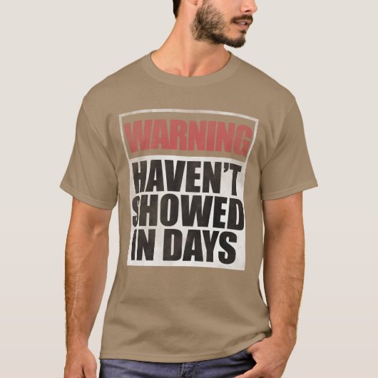 Warning havent showed in days gift T-Shirt (Vorderseite)