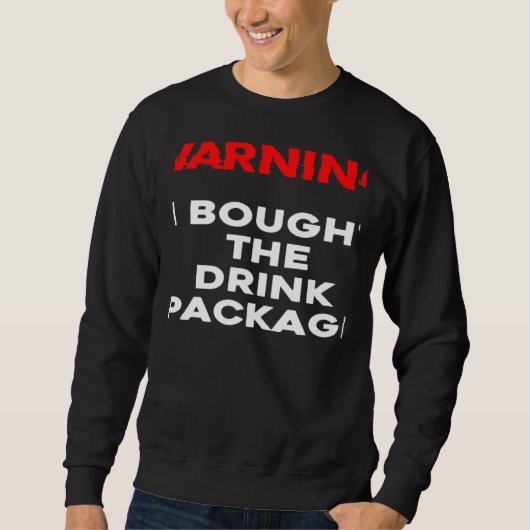 WARNING I bought the drink package cruise vacation Sweatshirt (Vorderseite)