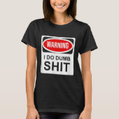 Warning I Do Dumb  T-Shirt (Vorderseite)