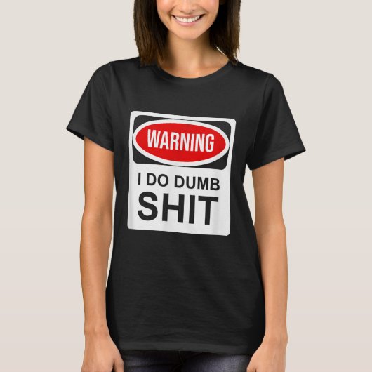Warning I Do Dumb  T-Shirt (Vorderseite)