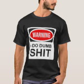 Warning I Do Dumb T-Shirt (Vorderseite)