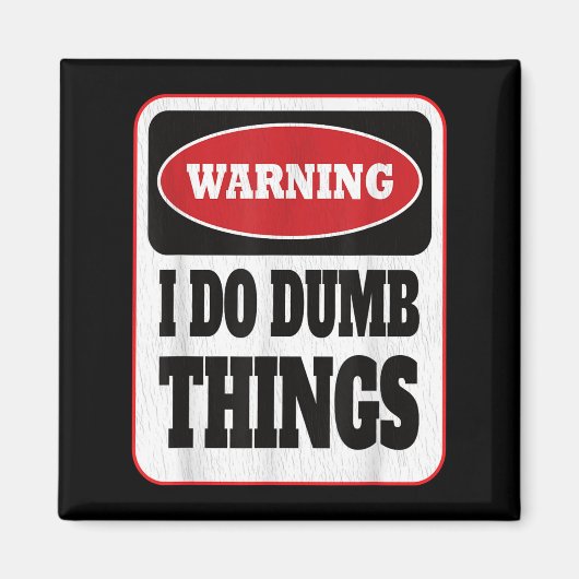 Warning I Do Dumb Things - Sarcasm Stud Stuff Them Magnet (Vorne)