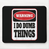 Warning I Do Dumb Things - Sarcasm Stud Stuff Them Mousepad (Vorne)