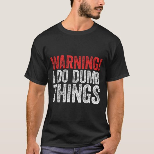 Warning I Do Dumb Things Sarcastic Shirt (Vorderseite)
