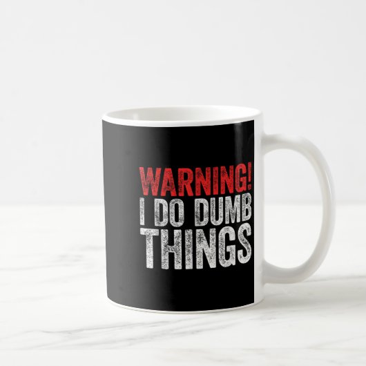 Warning I Do Dumb Things Sarcastic Shirt  Kaffeetasse (Rechts)