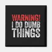Warning I Do Dumb Things Sarcastic Shirt  Magnet (Vorne)