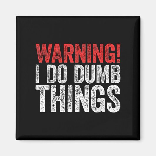 Warning I Do Dumb Things Sarcastic Shirt Magnet (Vorne)