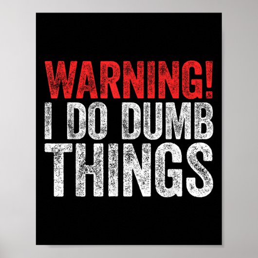 Warning I Do Dumb Things Sarcastic Shirt  Poster (Vorne)