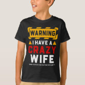 Warning I Have A Crazy Wife T-Shirt (Vorderseite)
