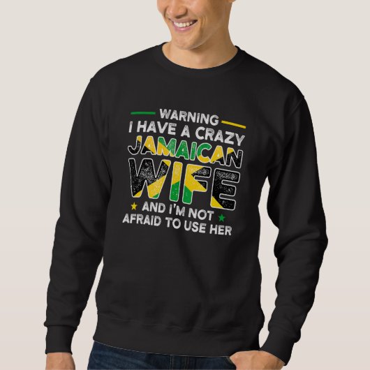 Warning I have crazy Jamaican wife Jamaican Jamaic Sweatshirt (Vorderseite)