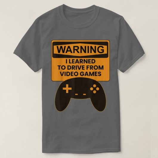 Warning I Learned To Drive From Video Games Game C T-Shirt (Design vorne)