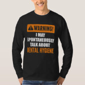 Warning I May Spontaneously Talk About Dental Hygi T-Shirt (Vorderseite)