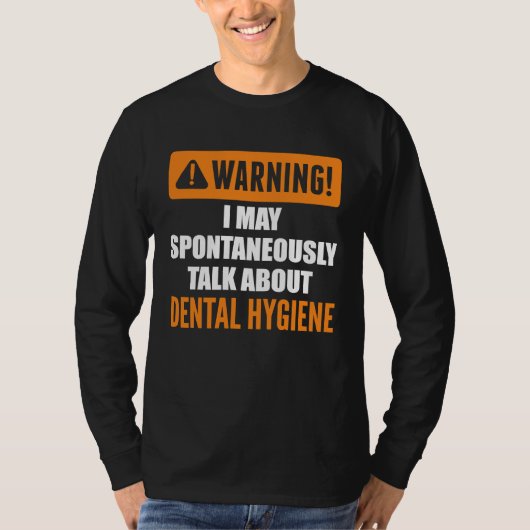 Warning I May Spontaneously Talk About Dental Hygi T-Shirt (Vorderseite)