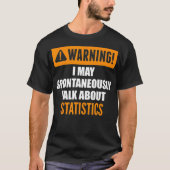 Warning I May Spontaneously Talk About Statistics  T-Shirt (Vorderseite)