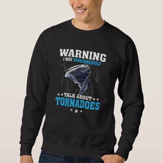 Warning I May Spontaneously Talk About Tornadoes W Sweatshirt (Vorderseite)