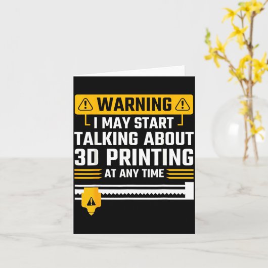 Warning I May Start Talking About 3d Printing Tech Karte (Gelbe Blume)