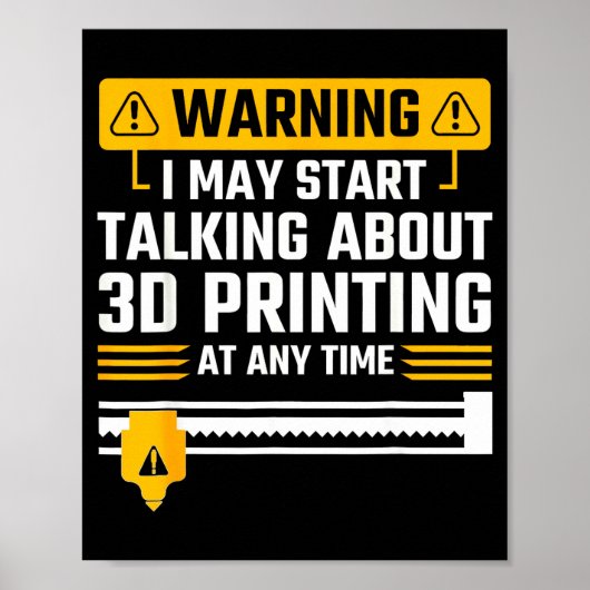 Warning I May Start Talking About 3d Printing Tech Poster (Vorne)