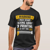 Warning I May Start Talking About 3d Printing Tech T-Shirt (Vorderseite)