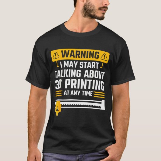 Warning I May Start Talking About 3d Printing Tech T-Shirt (Vorderseite)