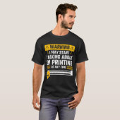 Warning I May Start Talking About 3d Printing Tech T-Shirt (Vorne ganz)