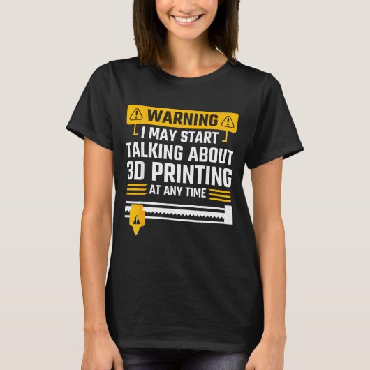 Warning I May Start Talking About 3d Printing Tech T-Shirt (Vorderseite)
