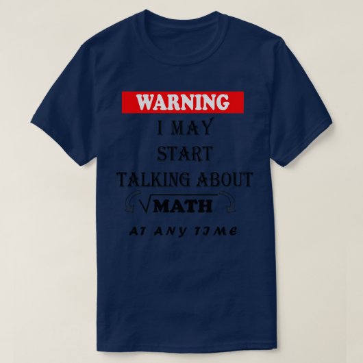 Warning I May Start Talking About Math At Any Time T-Shirt (Design vorne)