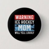 Warning Ice Hockey Mom Will Yell Loudly Button (Vorderseite)