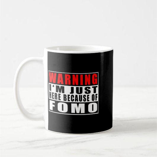 Warning I'm Just Here Because Of Fomo Funny Quote Kaffeetasse (Links)