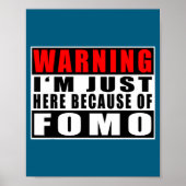Warning I'm Just Here Because Of Fomo Funny Quote  Poster (Vorne)