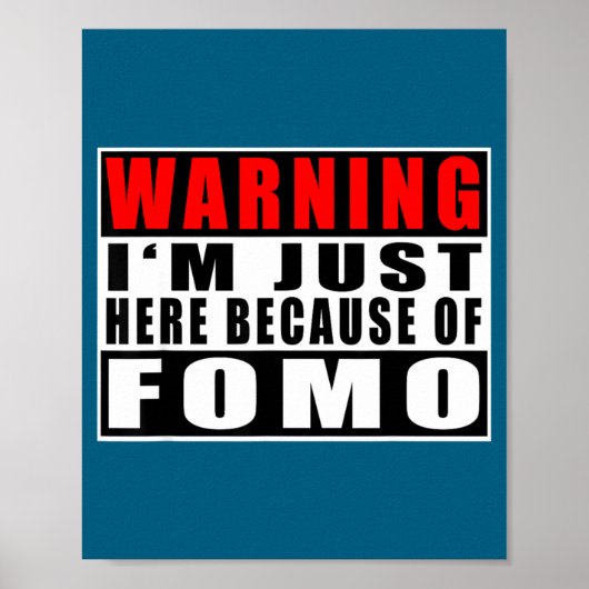 Warning I'm Just Here Because Of Fomo Funny Quote  Poster (Vorne)