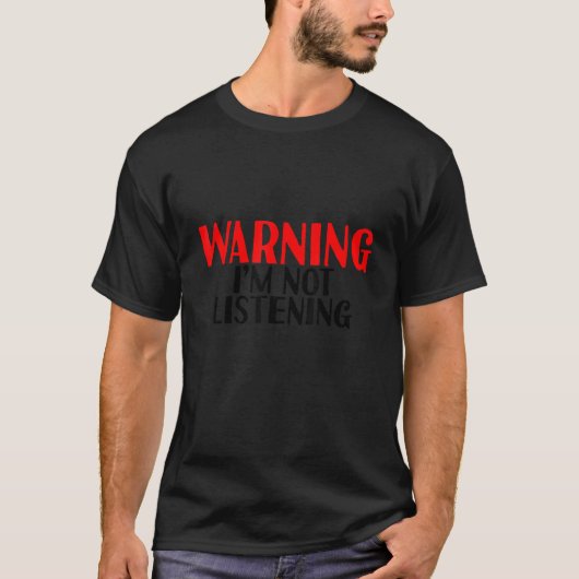 Warning I'm Not Listening -. T-Shirt (Vorderseite)