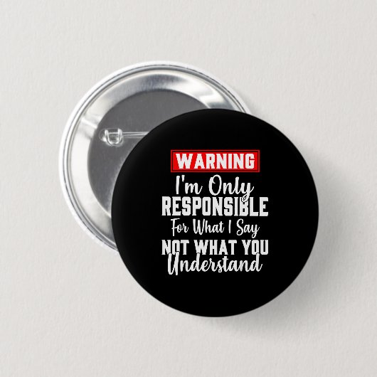 Warning I'm Only Resnsible For What I Say Funny Button (Vorne & Hinten)