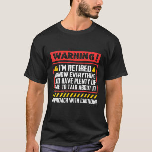 Warning I'm Retired I Know Everything Approach Wit T-Shirt