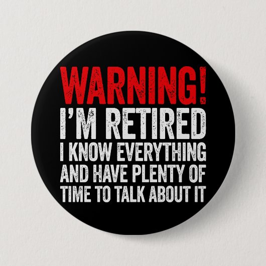 Warning I'm Retired I Know Everything Button (Vorderseite)