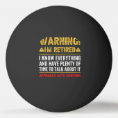 Warning I'm Retired I Know Everything Funny Retire Tischtennisball (Vorderseite)