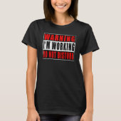 Warning I'm Working Do Not Disturb Funny Quotes Vi T-Shirt (Vorderseite)