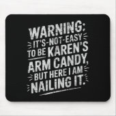 Warning It's Noteasy To Be Karen's Arm Candy  Mousepad (Vorne)