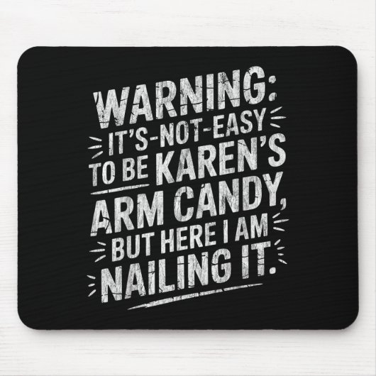 Warning It's Noteasy To Be Karen's Arm Candy  Mousepad (Vorne)