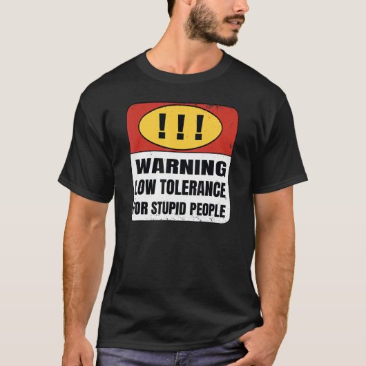 Warning Low Tolerance for stupid people T-Shirt (Vorderseite)