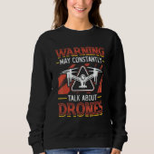 Warning May Constantly Talk About Drones Pilot Dro Sweatshirt (Vorderseite)
