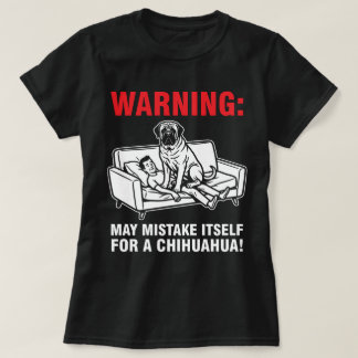 Warning May Mistake Itself for Chihuahua- Mastiff  T-Shirt