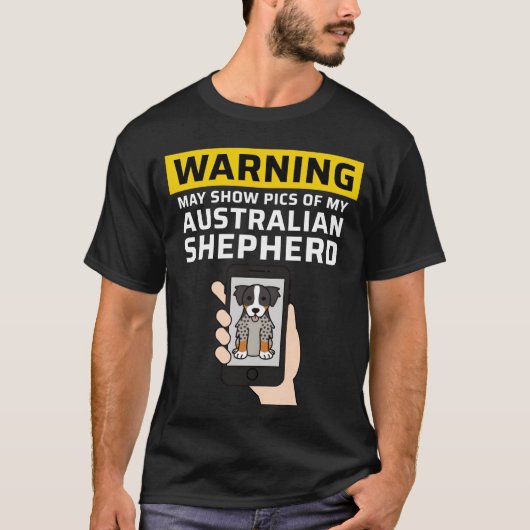 Warning May Show Pics Of My Australian Shepherd fa T-Shirt (Vorderseite)