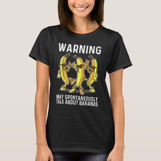 Warning May Spontaneously Talk About Bananas T-Shirt (Vorderseite)
