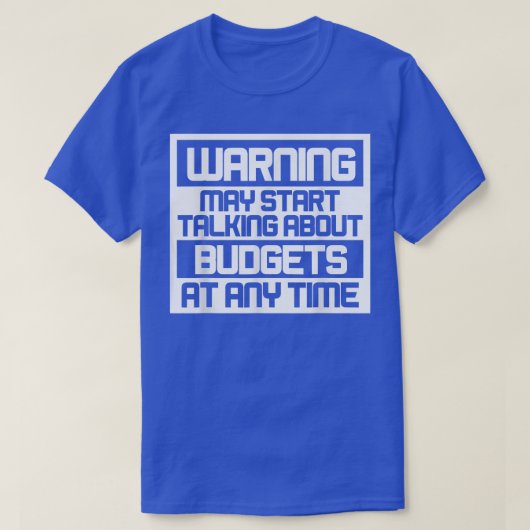 Warning May Start Talking About Budgets T-Shirt Co (Design vorne)
