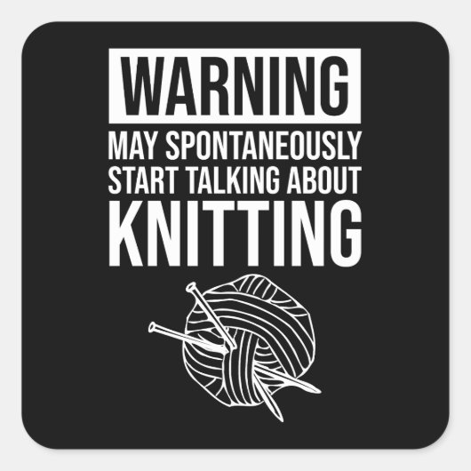 Warning - May Start Talking About Knitting Quadratischer Aufkleber (Vorderseite)