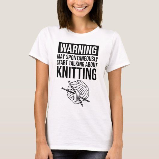 Warning - May Start Talking About Knitting T-Shirt (Vorderseite)