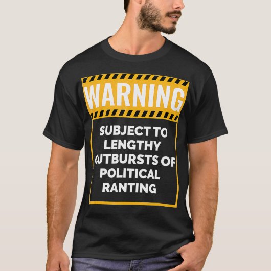 Warning May Start Talking about Politics  T-Shirt (Vorderseite)